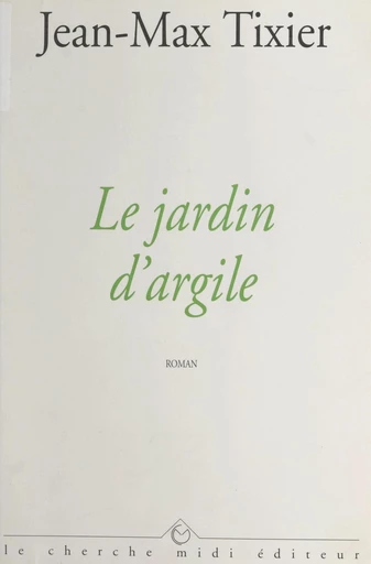 Le jardin d'argile - Jean-Max Tixier - FeniXX réédition numérique