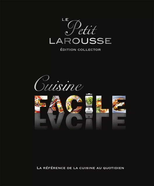 Petit Larousse Cuisine facile Collector -  Collectif - Larousse