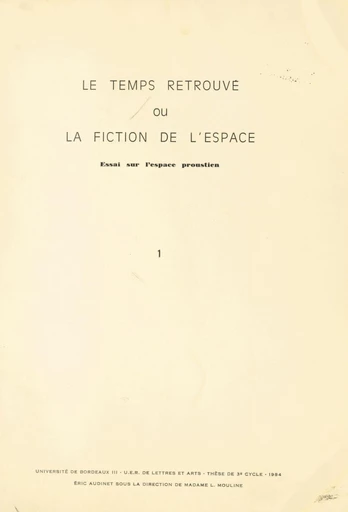 Le "Temps retrouvé" ou la fiction de l'espace (1). Essai sur l'espace proustien - Éric Audinet - FeniXX réédition numérique