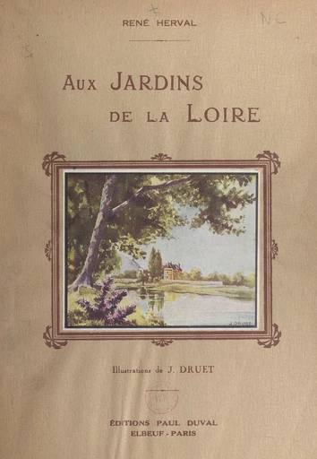 Aux jardins de la Loire - René Herval - FeniXX réédition numérique