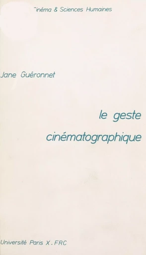 Le geste cinématographique - Jane Guéronnet - FeniXX réédition numérique