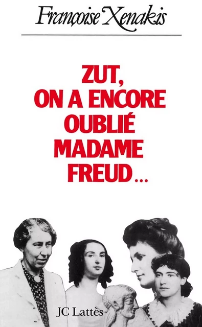 Zut ! on a encore oublié Madame Freud! - Françoise Xénakis - JC Lattès