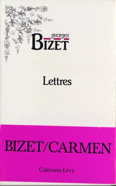 Lettres de Georges Bizet 1850-1875 - Georges Bizet - Calmann-Lévy