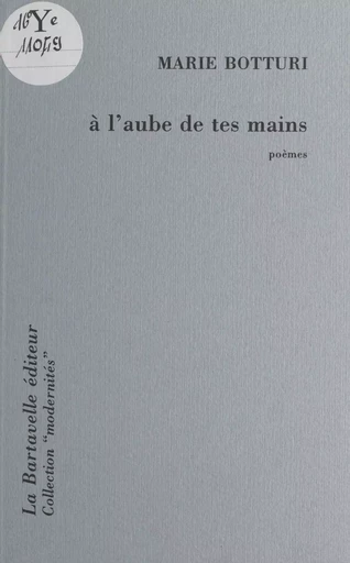 À l'aube de tes mains - Marie Botturi - FeniXX réédition numérique