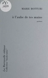 À l'aube de tes mains