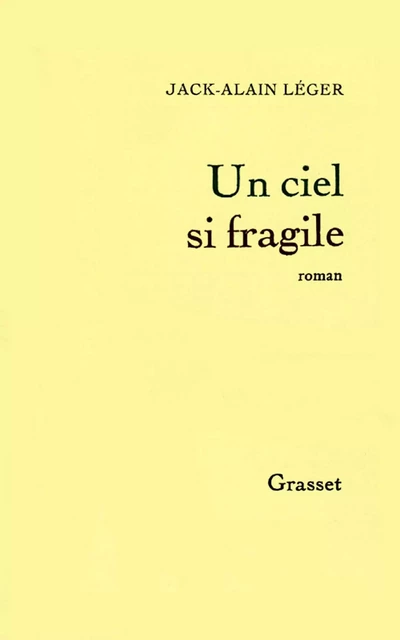 Un ciel si fragile - Jack-Alain Léger - Grasset