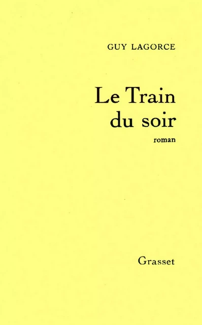 Le train du soir - Guy Lagorce - Grasset