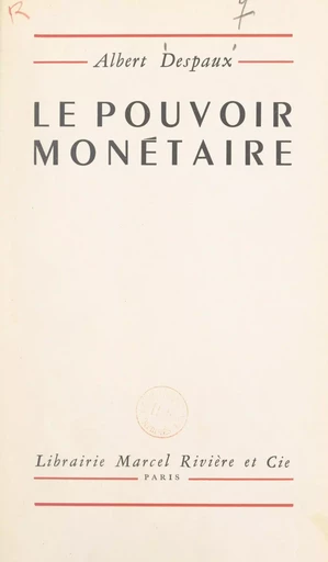 Le pouvoir monétaire - Albert Despaux - FeniXX réédition numérique