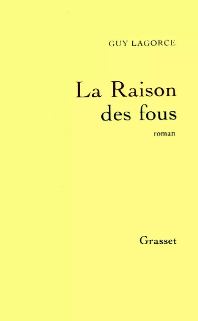 La raison des fous - Guy Lagorce - Grasset