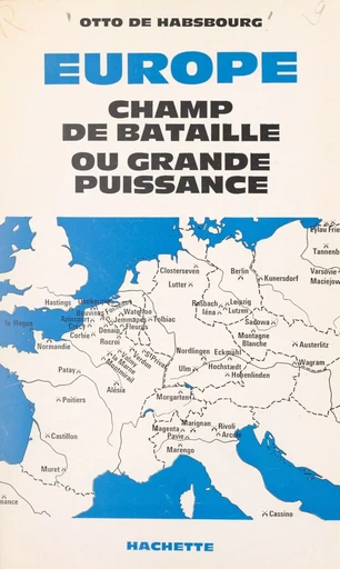 Europe, champ de bataille ou grande puissance - Otto de Habsbourg - FeniXX réédition numérique