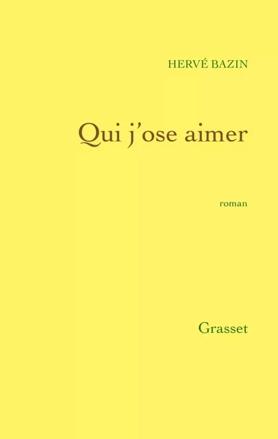 Qui j'ose aimer - Hervé Bazin - Grasset