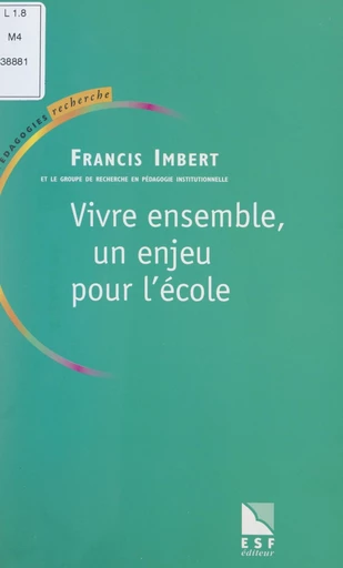 Vivre ensemble, un enjeu pour l'École -  Groupe de recherche en pédagogie institutionnelle, Françis Imbert - FeniXX réédition numérique