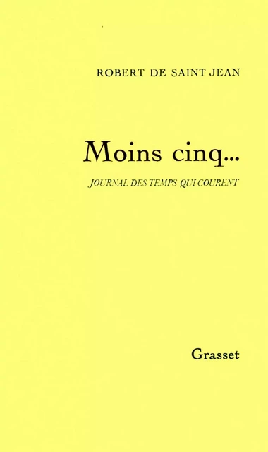 Moins cinq... - Robert de Saint Jean - Grasset