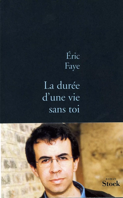 La durée d'une vie sans toi - Éric Faye - Stock