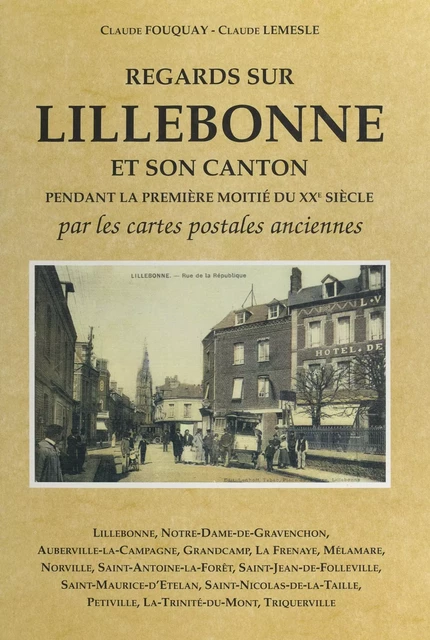 Regards sur Lillebonne et son canton pendant la première moitié du XXème siècle - Claude Fouquay, Claude Lemesle - FeniXX réédition numérique