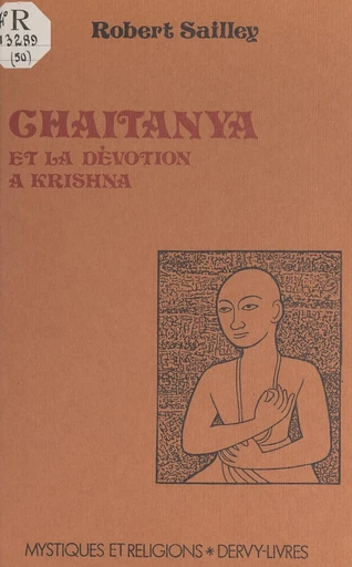 Chaitanya et la dévotion à Krishna - Robert Sailley - FeniXX réédition numérique