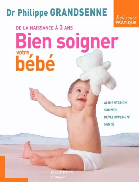 Bien soigner votre bébé - Docteur Philippe Grandsenne - Hachette Pratique