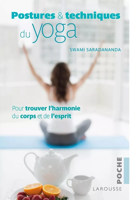 Postures et techniques du yoga - Swami Saradananda - Larousse