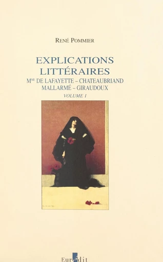 Explications littéraires (1). Mme de La Fayette, Chateaubriand, Mallarmé, Giraudoux - René Pommier - FeniXX réédition numérique