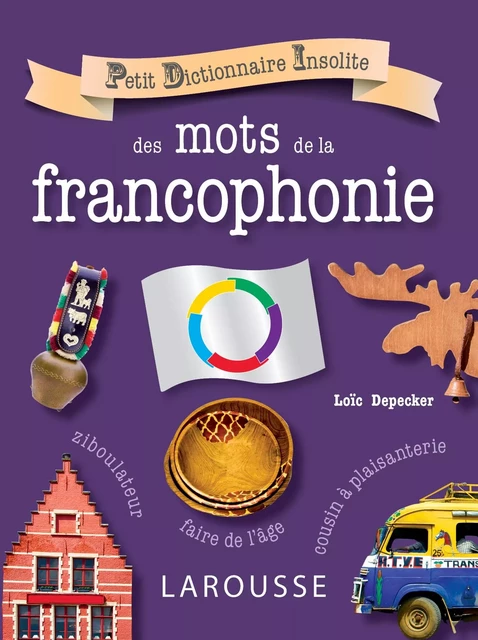 Petit dictionnaire insolite des mots de la francophonie - Loïc Depecker - Larousse