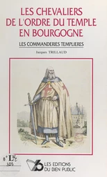 Les chevaliers de l'Ordre du Temple en Bourgogne