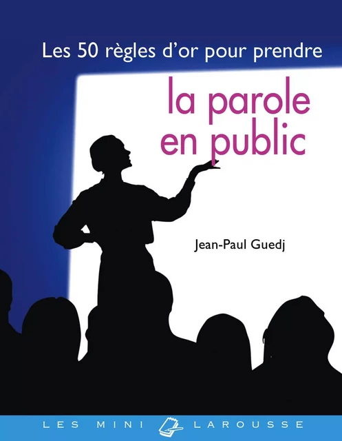 Les 50 règles d'or pour prendre la parole en public - Jean-Paul Guedj - Larousse