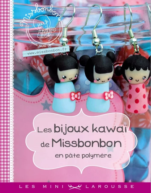 Les bijoux kawaï de Missbonbon en pâte polymère -  Miss Bonbon - Larousse