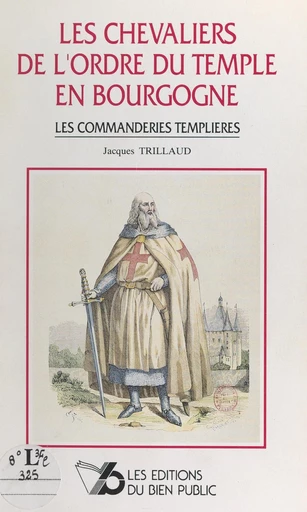 Les chevaliers de l'Ordre du Temple en Bourgogne - Jacques Trillaud - FeniXX réédition numérique