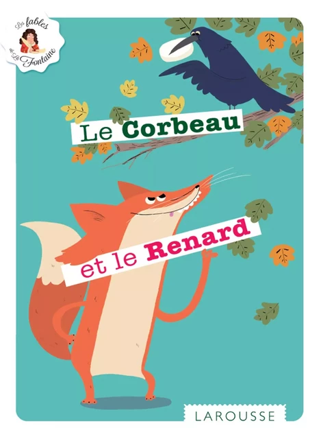 Le Corbeau et le Renard - Jean de La Fontaine - Larousse