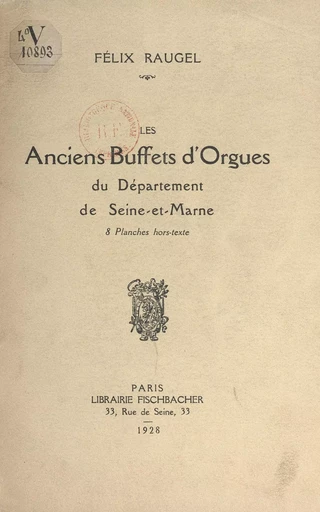 Les anciens buffets d'orgues du département de Seine-et-Marne - Félix Raugel - FeniXX réédition numérique