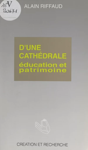 D'une cathédrale : éducation et patrimoine - Alain Riffaud - FeniXX réédition numérique