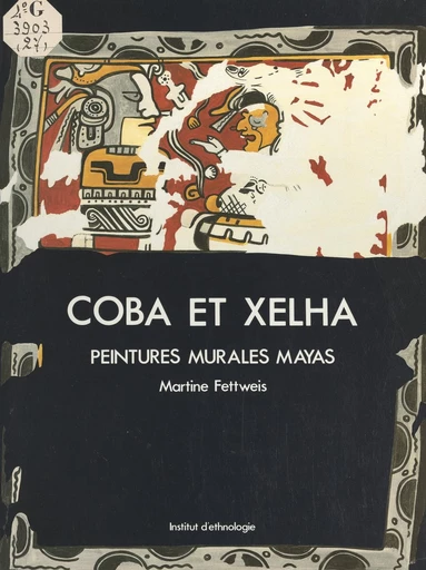 Cobá et Xelhá, peintures murales mayas - Martine Fettweis - FeniXX rédition numérique