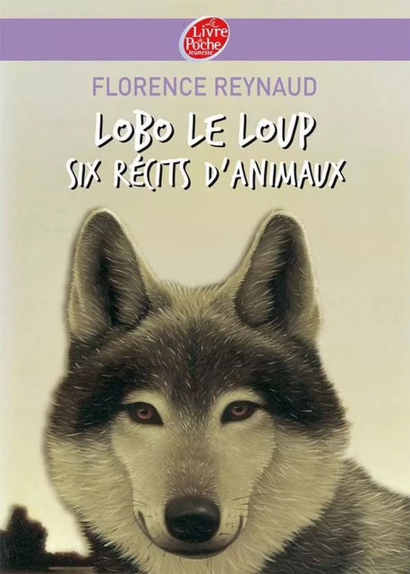 Lobo le loup - Six récits d'animaux - Florence Reynaud - Livre de Poche Jeunesse