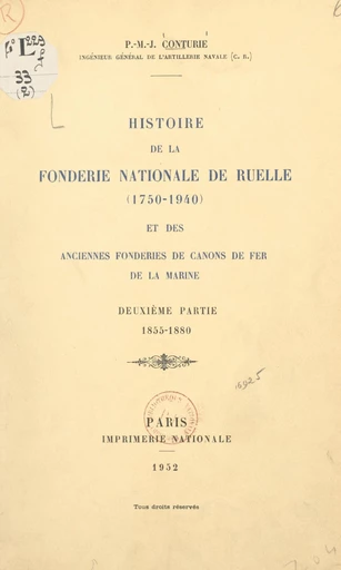 Histoire de la Fonderie nationale de Ruelle, 1750-1940, et des anciennes fonderies de canons de fer de la Marine (2). 1855-1880 - Pierre-M.-J. Conturie - FeniXX réédition numérique