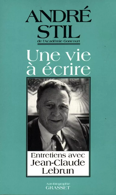 Une vie à écrire - André Stil - Grasset