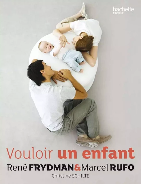 Vouloir un enfant - Christine Schilte, Marcel Rufo, René Frydman - Hachette Pratique