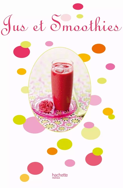 Jus et Smoothies - Maya Nuq-Barakat - Hachette Pratique