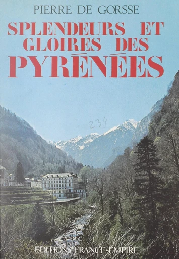 Splendeurs et gloires des Pyrénées - Pierre de Gorsse - FeniXX réédition numérique