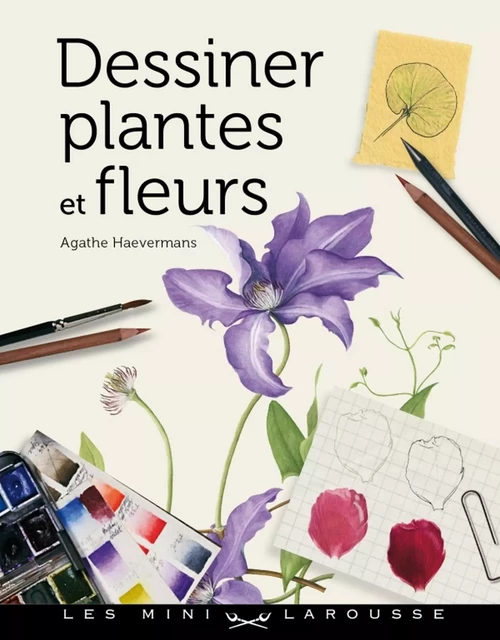 Dessiner plantes et fleurs - Agathe Haevermans - Larousse