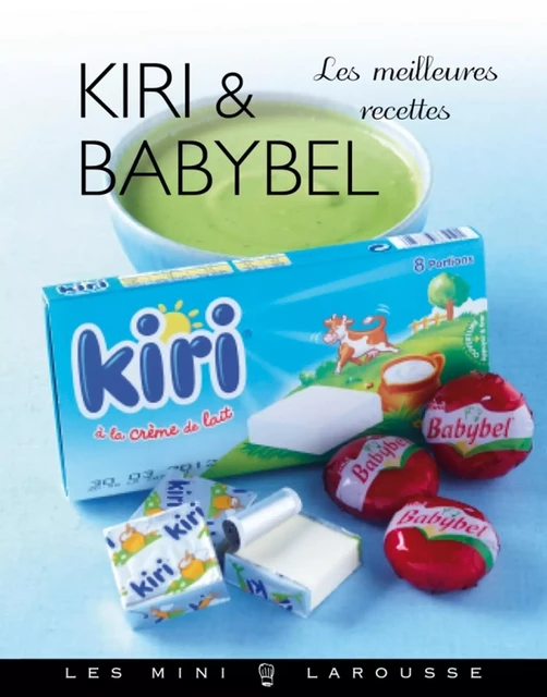 Kiri &amp; Babybel - les meilleures recettes - Jean-François Mallet - Larousse