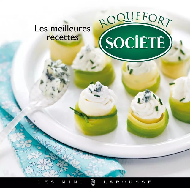 Les meilleures recettes au Roquefort Société - Aline Caron, Sarah Schmidt - Larousse