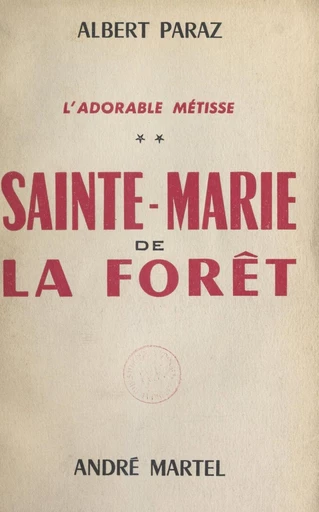 L'adorable métisse (2). Sainte-Marie de-la-Forêt - Albert Paraz - FeniXX réédition numérique