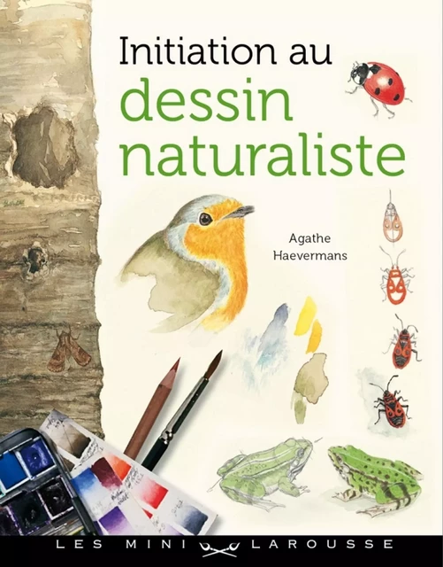 Initiation au dessin naturaliste - Agathe Haevermans - Larousse