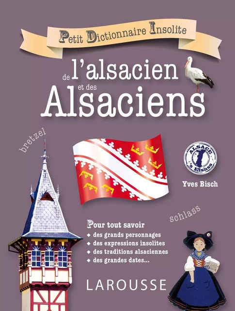 Petit dictionnaire insolite de l'alsacien et des Alsaciens - Yves Bisch - Larousse