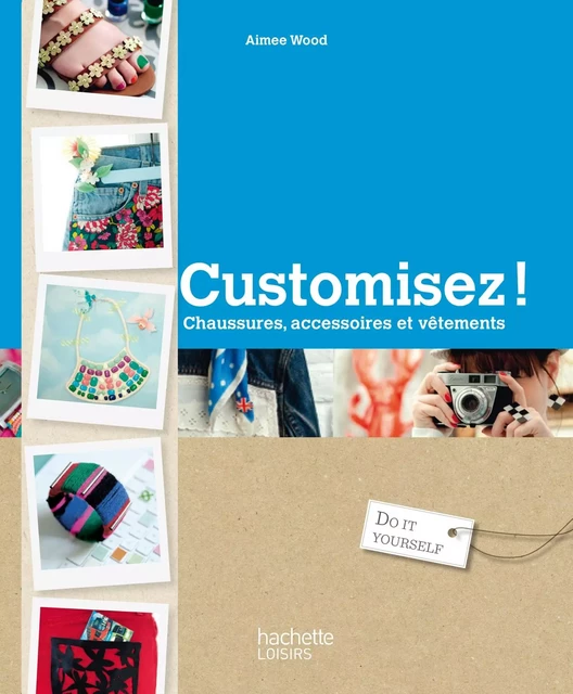 Customisez ! - Aimee Wood - Hachette Pratique