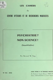 Psychiatrie ? non-science ! (impubliables)