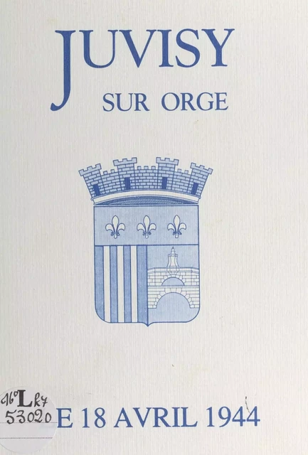 Juvisy-sur-Orge, le 18 avril 1944 -  Association les Juvisiens de Juvisy - FeniXX réédition numérique