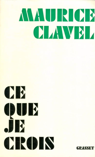 Ce que je crois - Maurice Clavel - Grasset