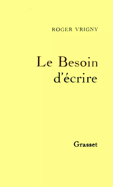 Le Besoin d'écrire - Roger Vrigny - Grasset