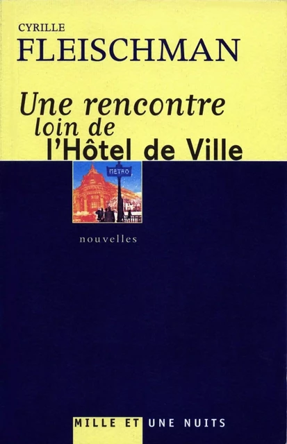 Une rencontre loin de l'Hôtel de Ville - Cyrille Fleischman - Fayard/Mille et une nuits